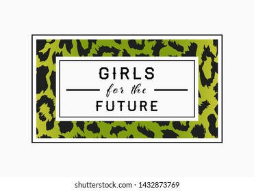 Girls for the Future  slogan on leopard pattern background. Print graphic vector