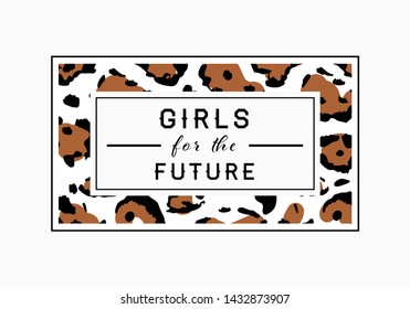 Girls for the Future  slogan on leopard pattern background. Print graphic vector
