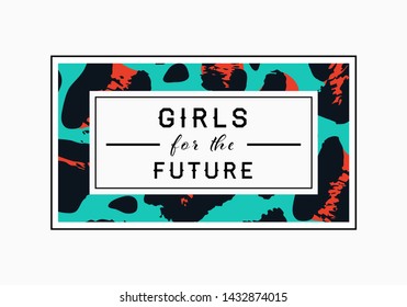 Girls for the Future  slogan on leopard pattern background. Print graphic vector