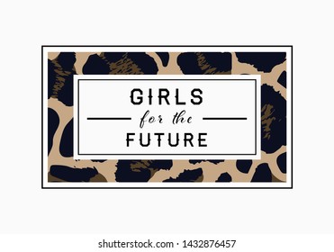 Girls for the Future  slogan on leopard pattern background. Print graphic vector