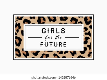 Girls for the Future  slogan on leopard pattern background. Print graphic vector