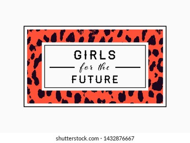 Girls for the Future  slogan on leopard pattern background. Print graphic vector