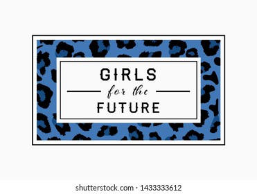 Girls for the Future  slogan on leopard pattern background. Print graphic vector