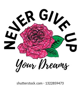 Girls glitter print. t shirt design with original   calligraphic text .Kids slogan, for clothes, banner, girls, women, child. hand written text Never give up, Your dreams