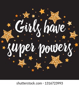 Girls have super powers . Hand drawn motivation, inspiration phrase. Isolated print. 
