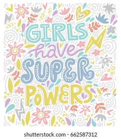 Girls have super powers - hand drawn illustration. Feminism quote made in vector. Woman motivational slogan. Inscription for t shirts, posters, cards.