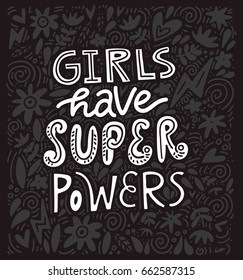 Girls have super powers - hand drawn illustration. Feminism quote made in vector. Woman motivational slogan. Inscription for t shirts, posters, cards.