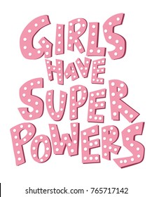 Girls have super powers - handdrawn illustration. Inscription for t shirts, posters, cards.
Feminism quote made in vector. Woman motivational slogan. 