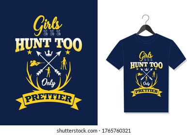 Girls Hunt Too Only Prettier. Typography Vector graphic for t shirt. Vector Poster, typographic quote or t-shirt.