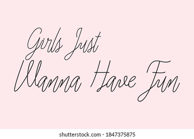 Girls Just Wanna Have Fun Cursive Typography Black Color Text On Light Pink Background  