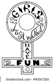 Girls just wanna have fun.  Feminism quote. Feminist saying. Brush lettering. Vector design.
