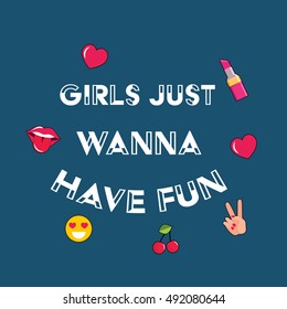 Girls just wanna have fun with patch Fashion pins Slogan t-shirt print