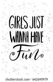 Girls just wanna have fun. Ink brush pen hand drawn lettering design. Vector illustration isolated on a ink grunge background, typography for card, banner, poster, photo overlay or t-shirt design.