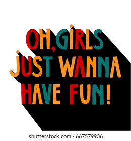 "Girls just wanna have fun" hand drawn lettering poster. Typographic print for cards, t-shirts design, banners. Color type on a white background.