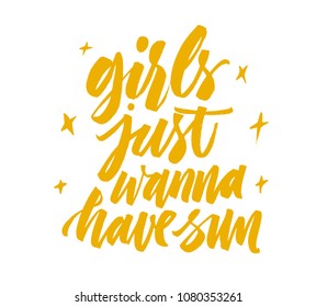 Girls just wanna have sun - Summer holidays and vacation lettering. Hand drawn ink illustration phrase for prints and posters, invitation and greeting cards. Handwritten modern brush calligraphy.Eps10