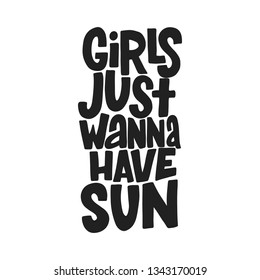 Girls just wanna have sun hand drawn inscription. Vector summer lettering quote.