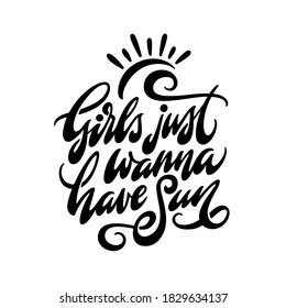 Girls just wanna have Sun hand drawn quote calligraphy. Typography design element for t-shirt prints, mugs, posters. Vector vintage style lettering illustration.