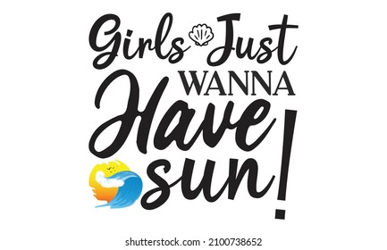 Girls just wanna have sun!  - Beach sign home décor isolation on white background.  typography vector poster design card with colorful sun and waves accents on white background