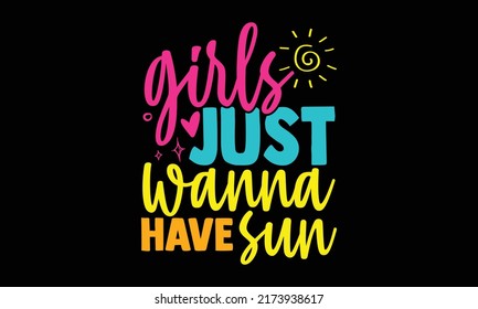 Girls just wanna have sun - summertime t shirts design, Hand drawn lettering phrase, Calligraphy t shirt design, Isolated on white background, svg Files for Cutting and Silhouette, EPS 10