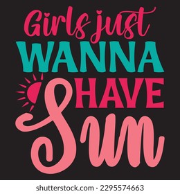 Girls Just Wanna Have Sun SVG Design Vector File.