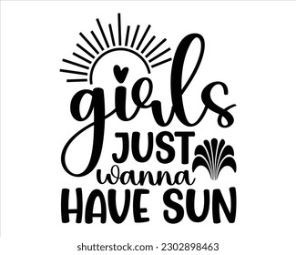 Girls Just Wanna Have Sun Svg Design,summer SVG design,Summer Beach Design,Summer Quotes SVG Designs,Funny Summer quotes SVG cut files,Hello Summer quotes t shirt designs, svg
