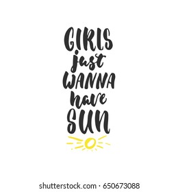 Girls just wanna have sun - hand drawn lettering quote isolated on the white background. Fun brush ink inscription for photo overlays, greeting card or t-shirt print, poster design.