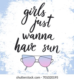 Girls just wanna have sun. Summer phrase. Vector hand drawn motivational quote. Hand lettering phrase, handmade calligraphy inscription typography print poster, handwritten vector illustration.