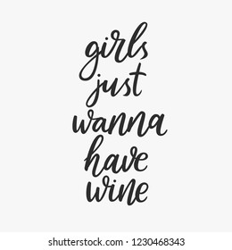 Girls just wanna have wine. Hand drawn lettering quote about alcohol. Inspirational quote about wine. Black calligraphy isolated on white background. Typography vector poster. Girls phrase.