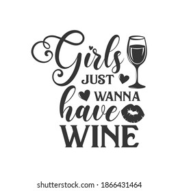 Girls just wanna have wine inspirational slogan inscription. Vector quotes. Illustration for prints on t-shirts and bags, posters, cards. Isolated on white background.