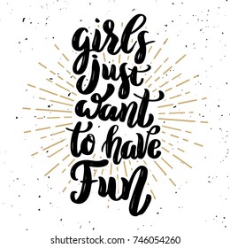 Girls just want to have fun. Hand drawn motivation lettering quote. Design element for poster, banner, greeting card. Vector illustration