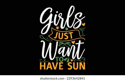 Girls just want to have sun - Summer Svg typography t-shirt design, Hand drawn lettering phrase, Greeting cards, templates, mugs, templates, brochures, posters, labels, stickers, eps 10. svg
