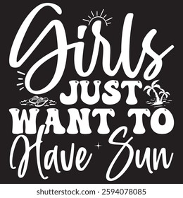 Girls just want to have sun Typography T-shirt Design  Vector art eps.file