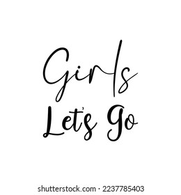 girls let's go black lettering quote