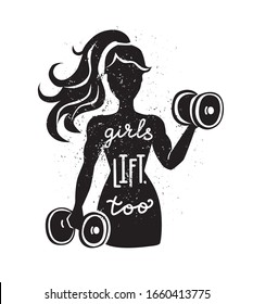 Girls lift, too. Vector illustration on fitness motivation. Black female silhouette with dumbbells and lettering. Hand written phrase and grunge texture. Inspirational card, poster or print design.