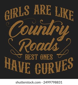 Girls are like country roads best ones have curves. Country Girl retro vintage typography design with slogan grunge.