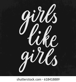 Girls like girls. Modern brush calligraphy. Handwritten ink lettering. Hand drawn design elements. Graphic design element. Feminist quote. Can be used as print for poster, t shirt, postcard.