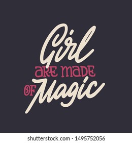 Girls Are Made Of Magic - Hand Written Lettering Quote. Feminism Quote Made In Vector. Woman Motivational Slogan. Inscription For T Shirts, Posters, Cards. Floral Digit
