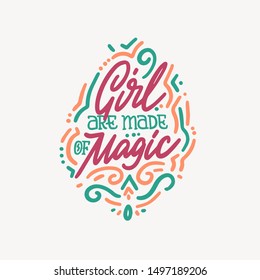 Girls are made of magic - hand written lettering quote. Feminism quote made in vector. Woman motivational slogan. Inscription for t shirts, posters, cards. Floral digit

