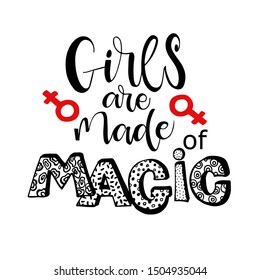 Girls are made of magic - hand written lettering quote. Feminism quote made in vector. Woman motivational slogan. Inscription for t shirts, posters, cards. Floral digit
