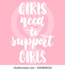 Girls need to support girls - hand drawn lettering phrase about woman, female, feminism on the pink background. Fun brush ink inscription for photo overlays, greeting card or print, poster design