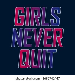 Girls never quit,Gradient abstract,Graphic design print t-shirts sport,vector,poster,card 