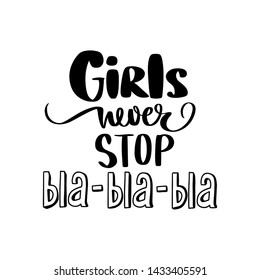 Girls never stop bla bla bla - Vector hand drawn lettering. Motivation and inspiration quotes for girls room, cards, wall decoration, t-shirts. Funny phrase.