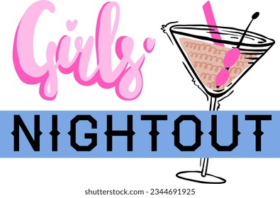 Girls night out. Party print with cocktails  for t-shirt, clothing, cards, message and more design.