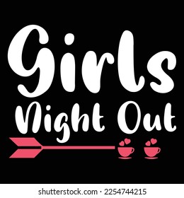Girls night out Shirt print template, typography design for shirt, mug, iron, glass, sticker, hoodie, pillow, phone case, etc, perfect design of mothers day fathers day valentine day 