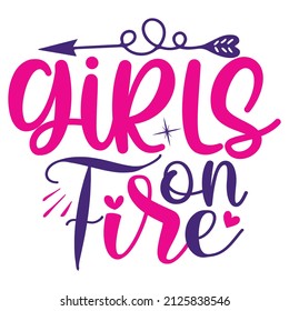 Girls on Fire - Women's SVG And T-shirt Design, vector File.