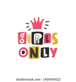 Girls only. Hand drawn lettering. Quote sketch typography. Motivational handwritten phrase. Vector inscription slogan. Poster, t shirt design, print, placard, postcard, invitation card