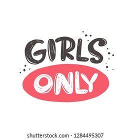 Girls only. Hand-lettering phrase. Vector illustration. Can be used for bachelorette, sticker, invitation poster, greeting card, banner, party, motivation print, wedding element