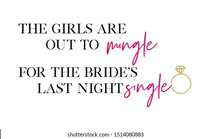 The girls are out to mingle for the bride's last night single. Bachelorette party calligraphy invitation card, banner or poster graphic design hand written lettering vector element. 