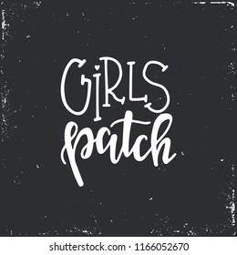 Girls patch Hand drawn typography poster or cards. Conceptual handwritten phrase.T shirt hand lettered calligraphic design. Inspirational vector