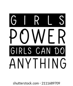 Girls power girls can do anything. Motivational lettering phrase, feminist quote